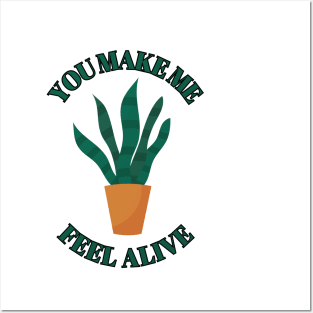 You make Me Feel Alive - Funny plant Lover Quote Posters and Art